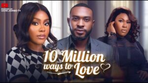 10 Million Ways To Love (2025) – Nollywood
