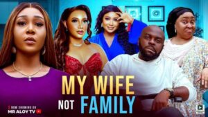 My Wife Not Family (2025) – Nollywood