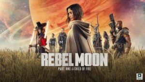 Rebel Moon – Part One: A Child of Fire (2023) – Hollywood