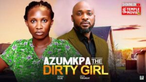 Azumkpa The Dirty Girl (2025) – Nollywood