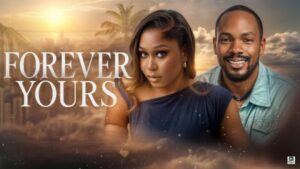Forever Yours (2025) – Nollywood