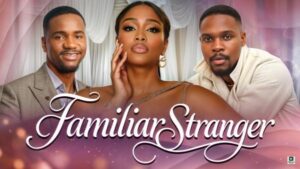 Familiar Stranger (2025) – Nollywood