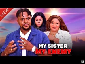 My Sister My Enemy (2025) – Nollywood