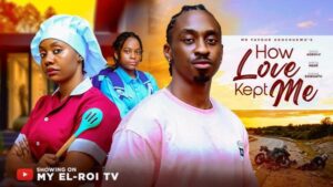 How Love Kept Me (2026) – Nollywood