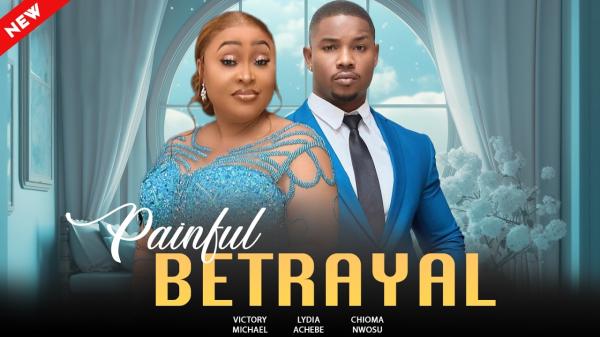 Painful Betrayal (2026) – Nollywood