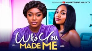 Who You Made Me (2026) – Nollywood