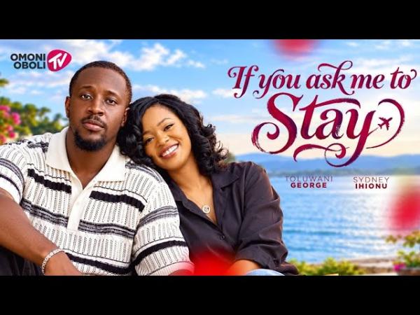 If You Ask Me To Stay (2026) – Nollywood